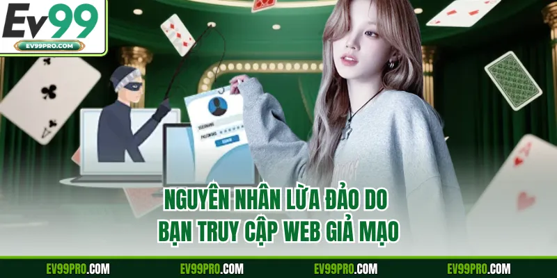Nguyên nhân lừa đảo do bạn truy cập web giả mạo