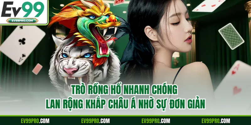 Trò Rồng Hổ nhanh chóng lan rộng khắp châu Á nhờ sự đơn giản